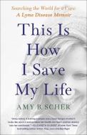 This Is How I Save My Life: From California to India, a True Story of Finding Everything When You Are Willing to Try Anything di Amy B. Scher edito da GALLERY BOOKS