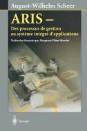 Aris: Des Processus De Gestion Au Systeme Integre D\'applications di August-Wilhelm Scheer edito da Springer Paris