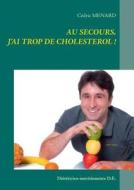 Au Secours, J\'ai Trop De Cholesterol ! di Cedric Menard edito da Books On Demand