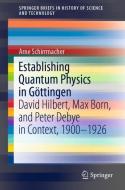 Establishing Quantum Physics in Göttingen di Arne Schirrmacher edito da Springer International Publishing