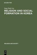 Religion and Social Formation in Korea: Minjung and Millenarianism di Sang Taek Lee edito da Walter de Gruyter