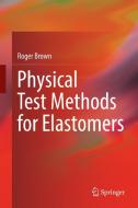 Physical Test Methods for Elastomers di Roger Brown edito da Springer-Verlag GmbH