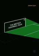 The British Football Film di Stephen Glynn edito da Springer-Verlag GmbH