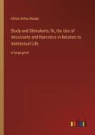Study and Stimulants; Or, the Use of Intoxicants and Narcotics in Relation to Intellectual Life di Alfred Arthur Reade edito da Outlook Verlag