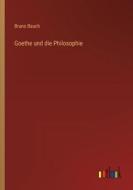 Goethe und die Philosophie di Bruno Bauch edito da Outlook Verlag