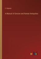 A Manual of Grecian and Roman Antiquities di E. Bojesen edito da Outlook Verlag