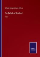 The Ballads of Scotland di William Edmondstoune Aytoun edito da Salzwasser-Verlag