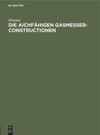Die aichfähigen Gasmesser-Constructionen di Homann edito da De Gruyter