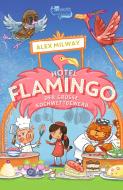 Hotel Flamingo: Der große Kochwettbewerb di Alex Milway edito da Rowohlt Taschenbuch