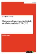 El empresariado mexicano en el período de reforma económica (1982-1994) di Juan Esteban Zorzin edito da GRIN Publishing