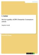 Service Quality Of Lpg Domestic Consumers Article di C Sankar edito da Grin Publishing