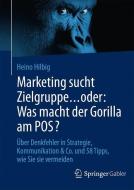 Marketing sucht Zielgruppe ... oder: Was macht der Gorilla am POS? di Heino Hilbig edito da Springer Fachmedien Wiesbaden