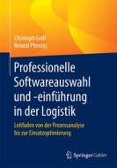 Professionelle Softwareauswahl Und -einf Hrung In Der Logistik di Christoph Gro, Roland Pfennig edito da Springer Gabler