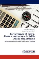 Performance of micro-finance institutions in Addis Ababa city,Ethiopia di Hailu Fissha Mengistu, Ulaganathan Subramanian edito da LAP Lambert Academic Publishing
