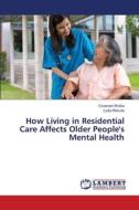 How Living in Residential Care Affects Older People's Mental Health di Covenant Kinika, Lydia Ifebude edito da LAP LAMBERT Academic Publishing