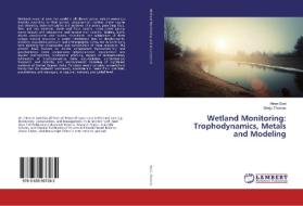 Wetland Monitoring: Trophodynamics, Metals and Modeling di Hiren Soni, Sheju Thomas edito da LAP Lambert Academic Publishing