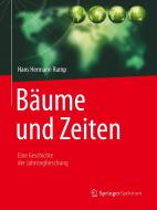 Bäume und Zeiten - Eine Geschichte der Jahrringforschung di Hans Hermann Rump edito da Springer-Verlag GmbH
