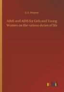 AIMS and AIDS for Girls and Young Women on the various duties of life di G. S. Weaver edito da Outlook Verlag
