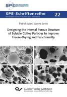 Designing the Internal Porous Structure of Soluble Coffee Particles to Improve Freeze-Drying and Functionality di Patrick Levin edito da Cuvillier