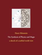 The Synthesis of Physics and Magic di Harry Eilenstein edito da Books on Demand