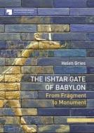 The Ishtar Gate Of Babylon di Helen Gries edito da Schnell & Steiner GmbH, Verlag
