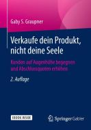 Verkaufe Dein Produkt, Nicht Deine Seele di Gaby S Graupner edito da Gabler Verlag