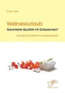 Wellnessurlaub: Garantierte Qualität mit Gütezeichen? di Evelyn Saller edito da Diplomica Verlag