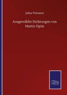 Ausgewählte Dichtungen von Martin Opitz di Julius Tittmann edito da Salzwasser-Verlag GmbH