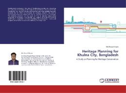 Heritage Planning for Khulna City, Bangladesh di Md. Reazul Hasan edito da LAP Lambert Academic Publishing