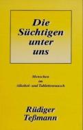 Die Süchtigen unter uns di Rüdiger Teßmann edito da 12&12 Verlag & Versand