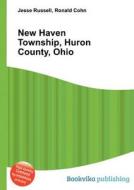 New Haven Township, Huron County, Ohio edito da Book On Demand Ltd.
