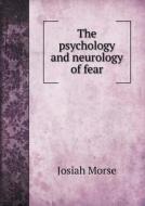The Psychology And Neurology Of Fear di Josiah Morse edito da Book On Demand Ltd.
