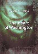 The Heart Of Washington di Wayne Whipple edito da Book On Demand Ltd.