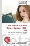 The Wehrmacht War Crimes Bureau, 1939- 1945 di Lambert M. Surhone, Miriam T. Timpledon, Susan F. Marseken edito da Betascript Publishing