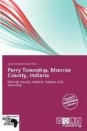 Perry Township, Monroe County, Indiana edito da Betascript Publishing
