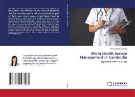 Micro Health Service Management in Cambodia di Romduolleaksmy Eang edito da LAP Lambert Academic Publishing
