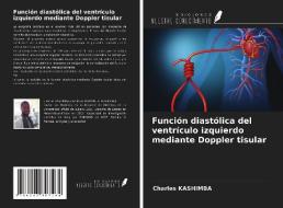 Función diastólica del ventrículo izquierdo mediante Doppler tisular di Charles Kashimba edito da Ediciones Nuestro Conocimiento