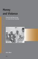 Money and Violence: Financial Self-Help Groups in a South African Township di Erik Bahre edito da BRILL ACADEMIC PUB