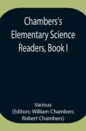 Chambers's Elementary Science Readers, Book I di Various edito da Alpha Editions