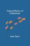 Natural History of Enthusiasm di Isaac Taylor edito da Alpha Editions