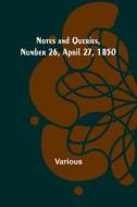 Notes and Queries, Number 26, April 27, 1850 di Various edito da Alpha Editions