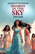 Shards in the Sky di Arya Nair edito da Kairali Books Private Ltd