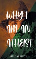 Why I Am an Atheist di Bhagat Singh edito da Delhi Open Books
