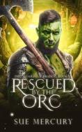 Rescued By The Orc di Sue Lyndon, Sue Mercury edito da Independently Published