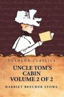 Uncle Tom's Cabin Volume 2 of 2 di Harriet Beecher Stowe edito da Lushena Books
