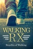 Walking RX: Benefits of Walking di R. Ahmed edito da LIGHTNING SOURCE INC