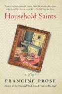 Household Saints di Francine Prose edito da HARPERCOLLINS