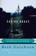 Saying Grace di Beth Gutcheon edito da HARPERCOLLINS