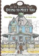 Dying to Meet You di Kate Klise edito da Houghton Mifflin