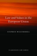 Law and Values in the European Union di Stephen Weatherill edito da OUP Oxford